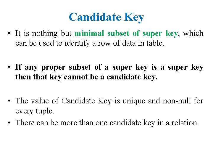 Candidate Key • It is nothing but minimal subset of super key, which can