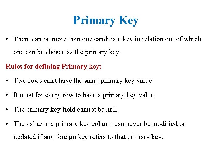 Primary Key • There can be more than one candidate key in relation out
