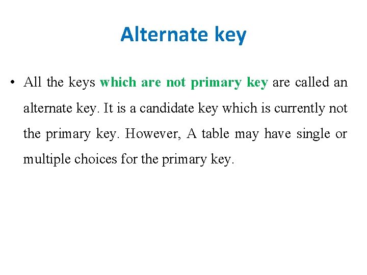 Alternate key • All the keys which are not primary key are called an