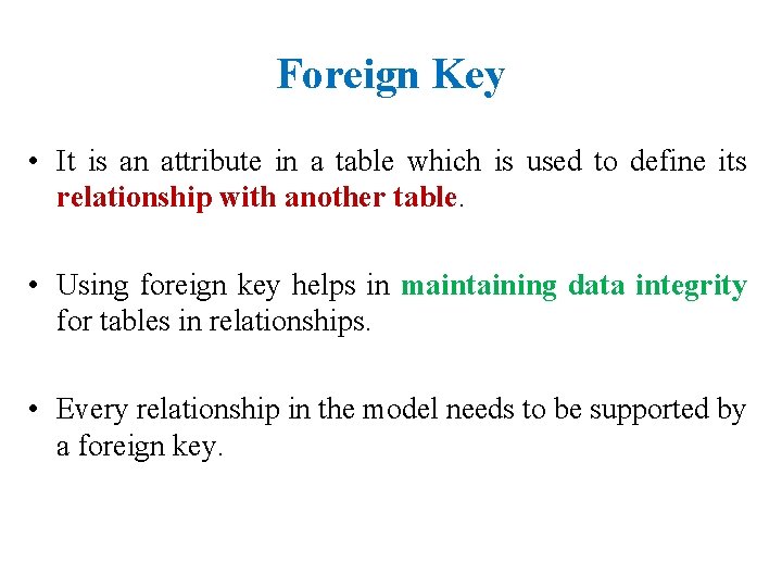 Foreign Key • It is an attribute in a table which is used to