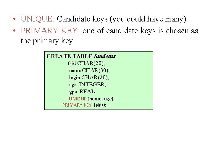  • UNIQUE: Candidate keys (you could have many) • PRIMARY KEY: one of