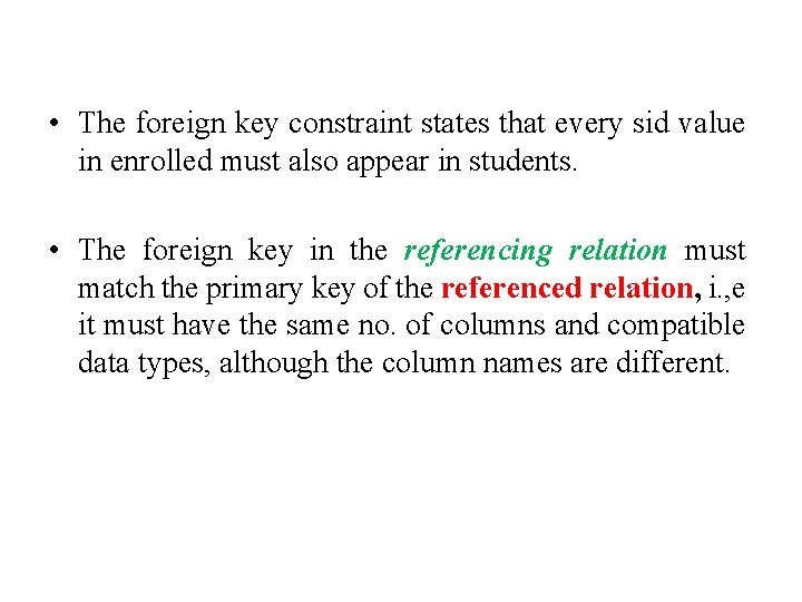  • The foreign key constraint states that every sid value in enrolled must