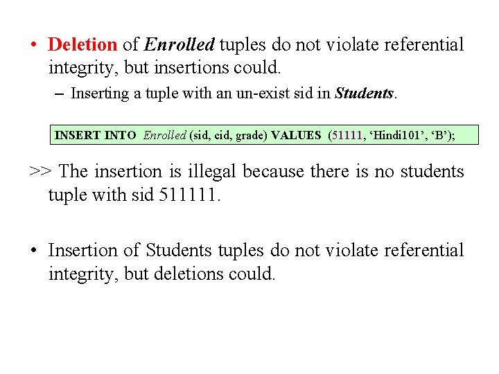  • Deletion of Enrolled tuples do not violate referential integrity, but insertions could.