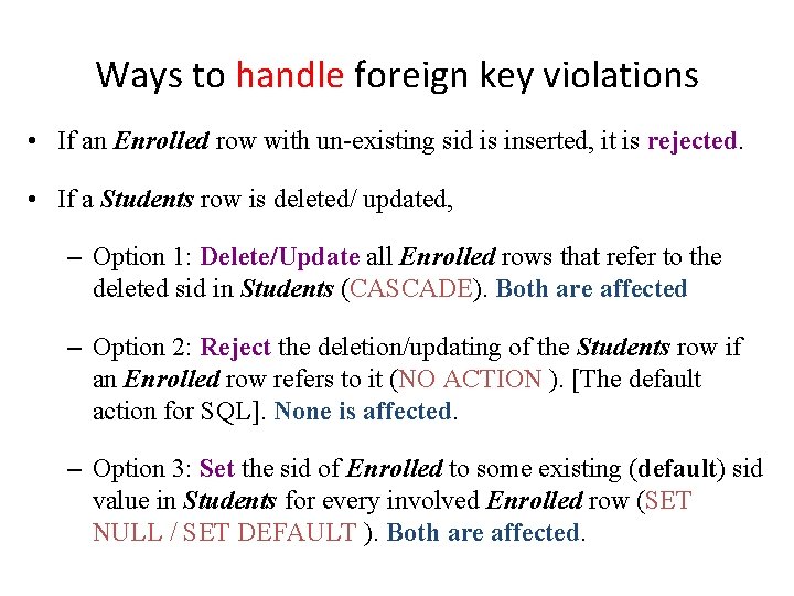 Ways to handle foreign key violations • If an Enrolled row with un-existing sid