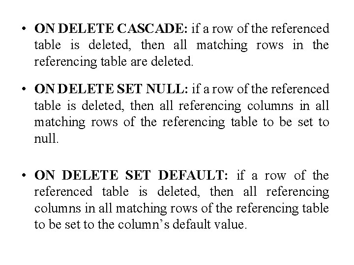  • ON DELETE CASCADE: if a row of the referenced table is deleted,
