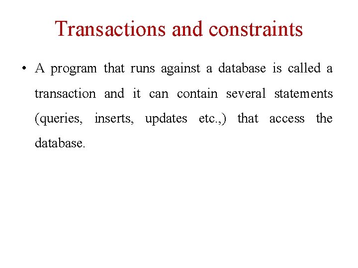 Transactions and constraints • A program that runs against a database is called a