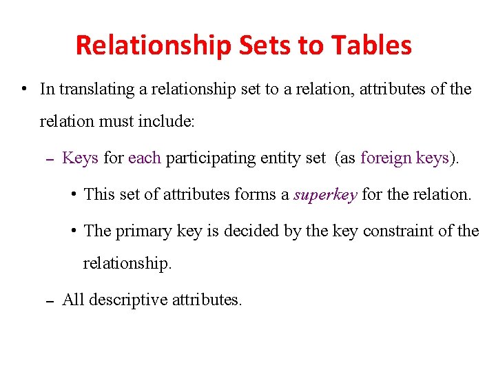 Relationship Sets to Tables • In translating a relationship set to a relation, attributes