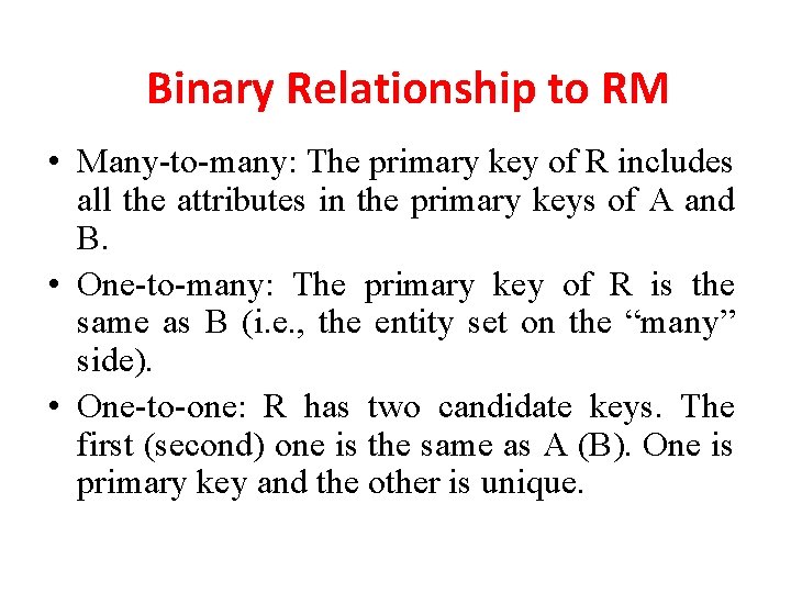 Binary Relationship to RM • Many-to-many: The primary key of R includes all the