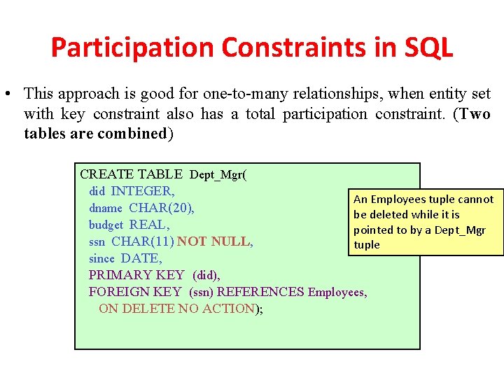 Participation Constraints in SQL • This approach is good for one-to-many relationships, when entity