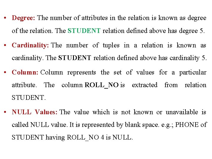  • Degree: The number of attributes in the relation is known as degree