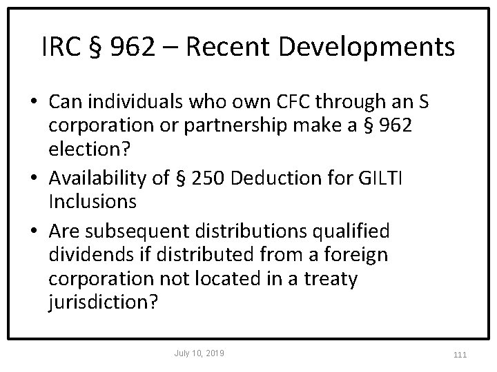 IRC § 962 – Recent Developments • Can individuals who own CFC through an