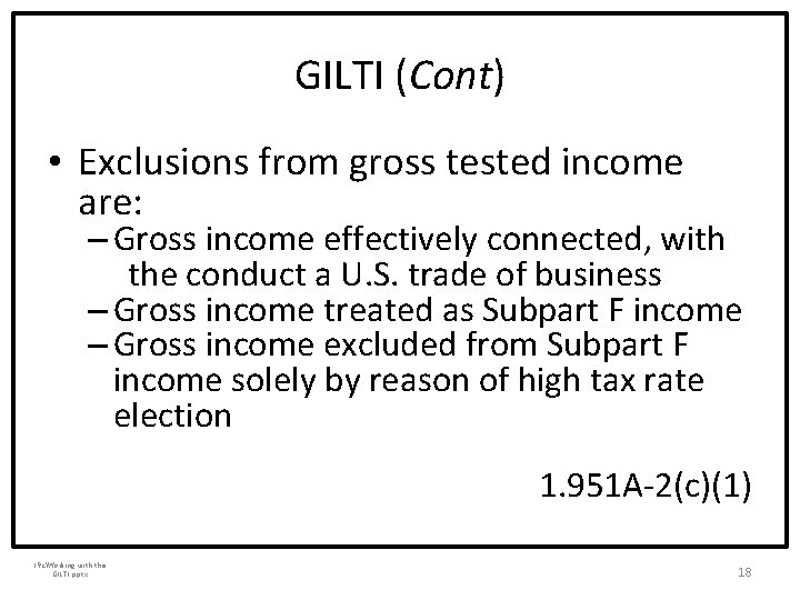 GILTI (Cont) • Exclusions from gross tested income are: – Gross income effectively connected,