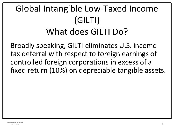 Global Intangible Low-Taxed Income (GILTI) What does GILTI Do? Broadly speaking, GILTI eliminates U.