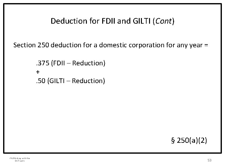 Deduction for FDII and GILTI (Cont) Section 250 deduction for a domestic corporation for