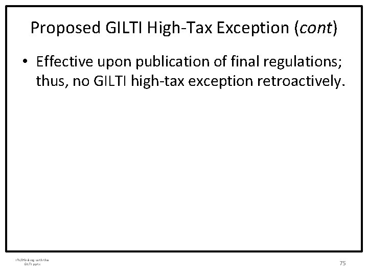 Proposed GILTI High-Tax Exception (cont) • Effective upon publication of final regulations; thus, no