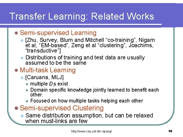 Transfer Learning: Related Works l Semi-supervised Learning l [Zhu, Survey, Blum and Mitchell “co-training”,