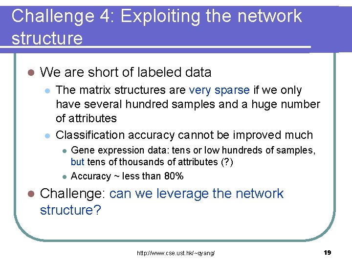 Challenge 4: Exploiting the network structure l We are short of labeled data l