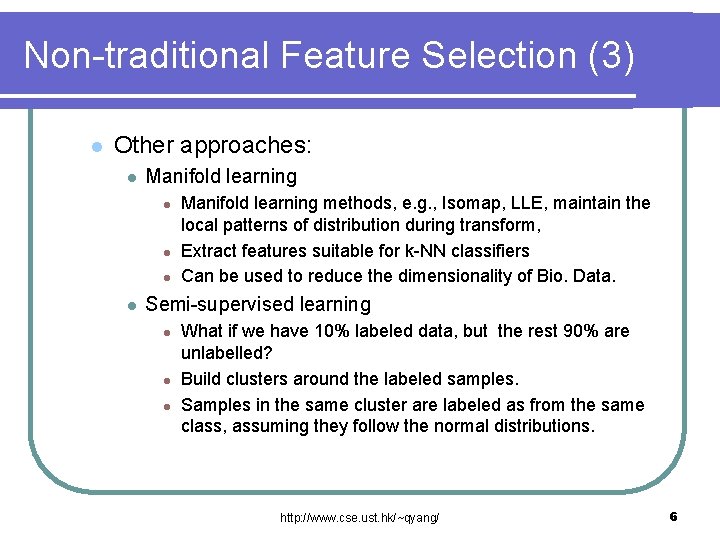 Non-traditional Feature Selection (3) l Other approaches: l Manifold learning l l Manifold learning