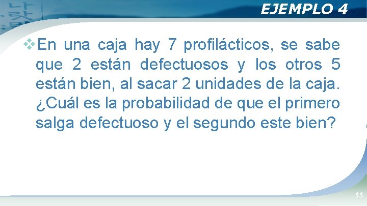 EJEMPLO 4 v. En una caja hay 7 profilácticos, se sabe que 2 están EJEMPLO 4 v. En una caja hay 7 profilácticos, se sabe que 2 están