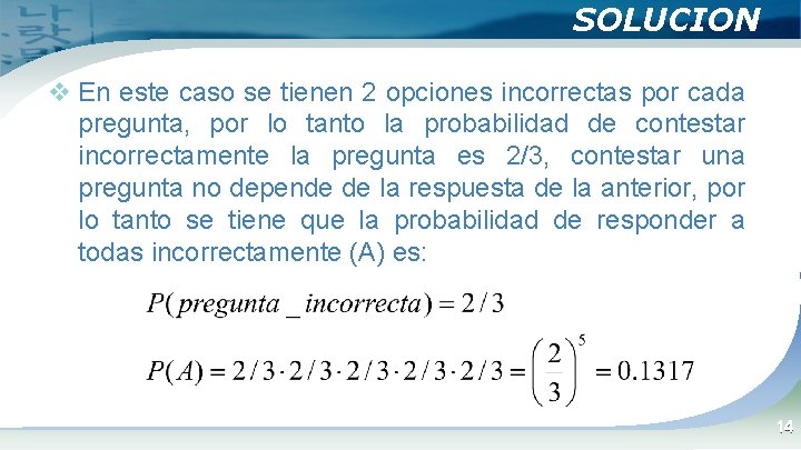 SOLUCION v En este caso se tienen 2 opciones incorrectas por cada pregunta, por