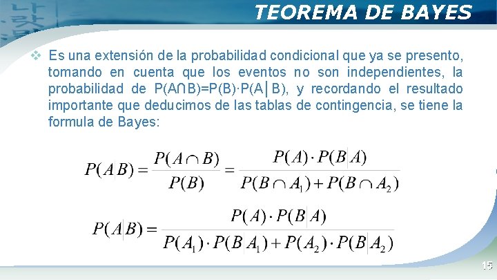 TEOREMA DE BAYES v Es una extensión de la probabilidad condicional que ya se