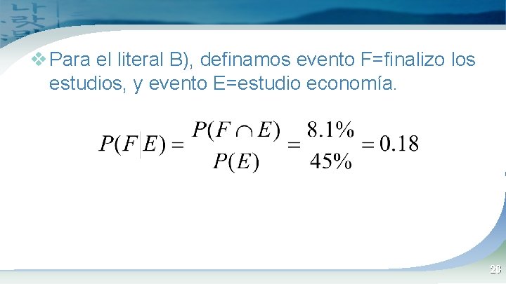 v Para el literal B), definamos evento F=finalizo los estudios, y evento E=estudio economía.