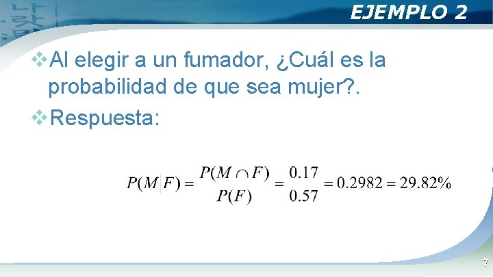 EJEMPLO 2 v. Al elegir a un fumador, ¿Cuál es la probabilidad de que EJEMPLO 2 v. Al elegir a un fumador, ¿Cuál es la probabilidad de que