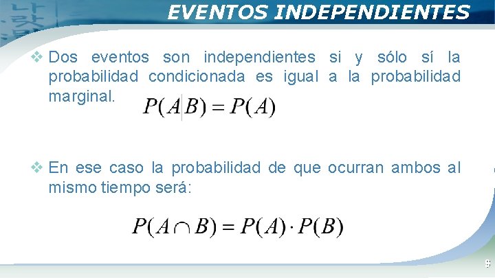 EVENTOS INDEPENDIENTES v Dos eventos son independientes si y sólo sí la probabilidad condicionada