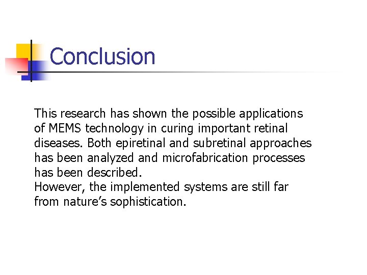 Conclusion This research has shown the possible applications of MEMS technology in curing important