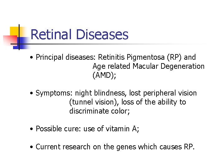 Retinal Diseases • Principal diseases: Retinitis Pigmentosa (RP) and Age related Macular Degeneration (AMD);