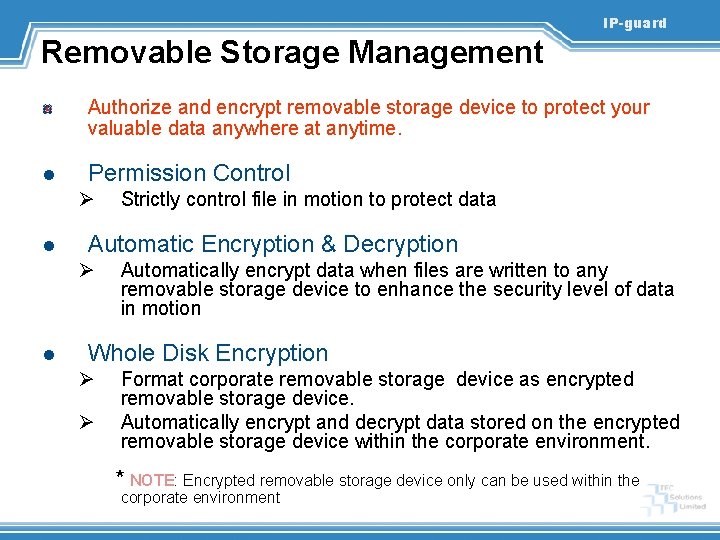 IP-guard Removable Storage Management Authorize and encrypt removable storage device to protect your valuable