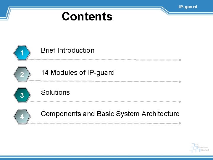IP-guard Contents 1 Brief Introduction 2 14 Modules of IP-guard 3 Solutions 4 Components