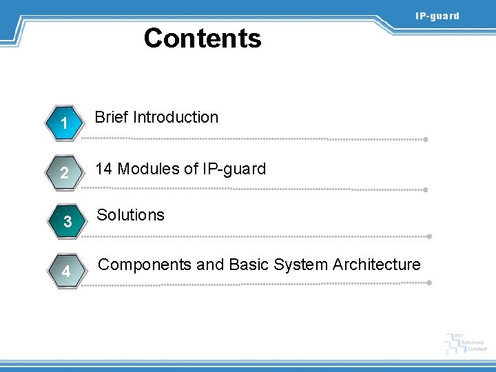 IP-guard Contents 1 Brief Introduction 2 14 Modules of IP-guard 3 Solutions 4 Components