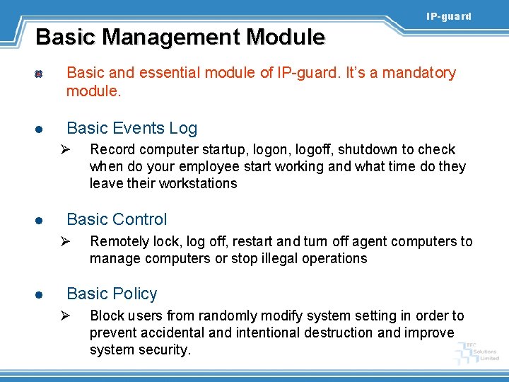 IP-guard Basic Management Module Basic and essential module of IP-guard. It’s a mandatory module.
