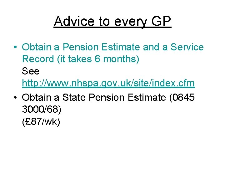 Advice to every GP • Obtain a Pension Estimate and a Service Record (it