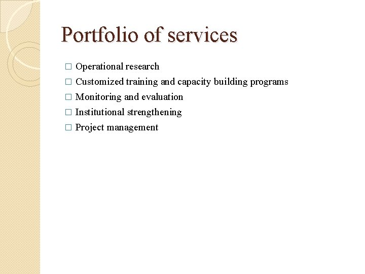 Portfolio of services Operational research � Customized training and capacity building programs � Monitoring