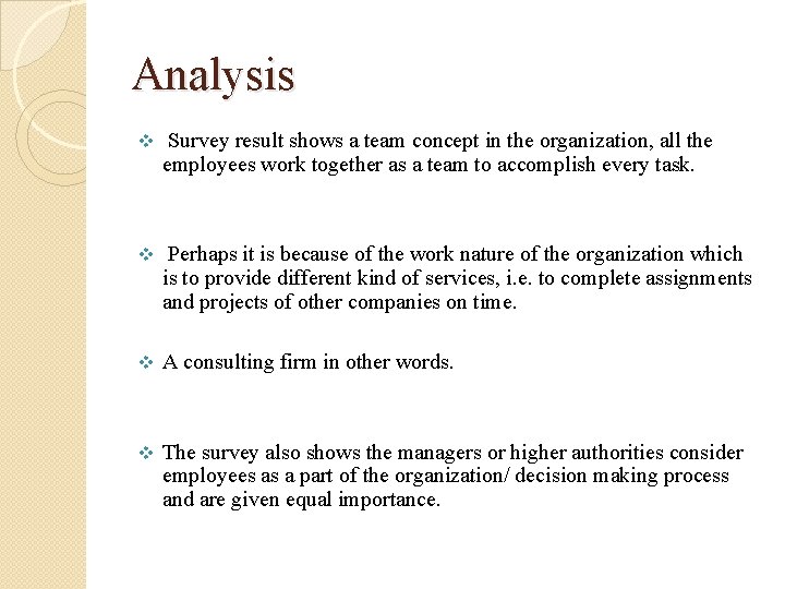 Analysis v Survey result shows a team concept in the organization, all the employees