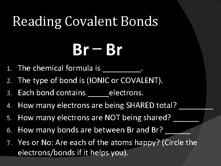 Reading Covalent Bonds _ Br Br 1. 2. 3. 4. 5. 6. 7. The