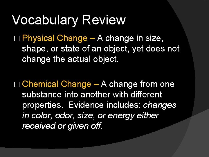 Vocabulary Review � Physical Change – A change in size, shape, or state of