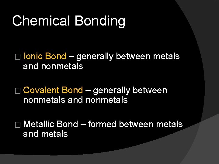 Chemical Bonding � Ionic Bond – generally between metals and nonmetals � Covalent Bond