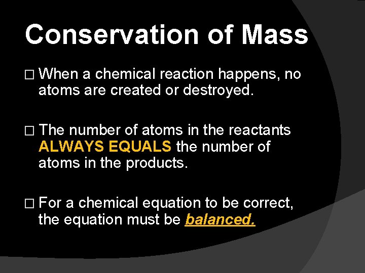 Conservation of Mass � When a chemical reaction happens, no atoms are created or