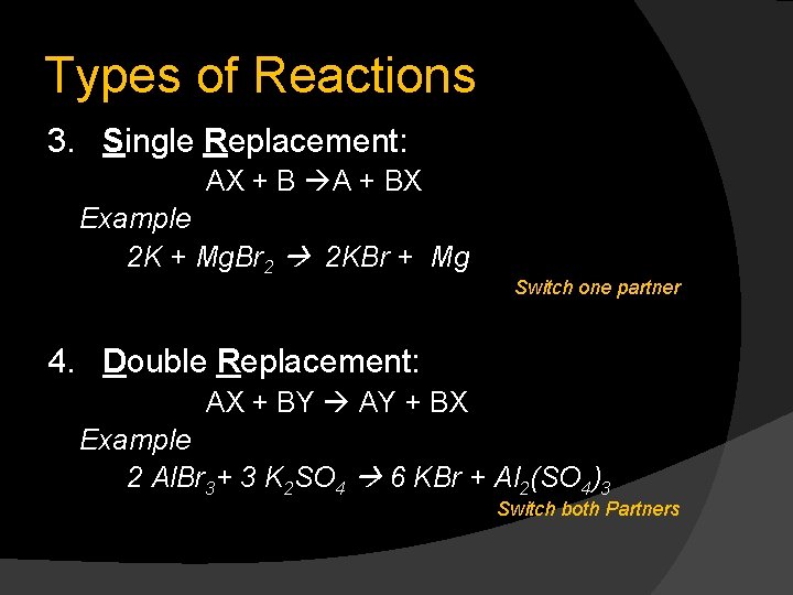Types of Reactions 3. Single Replacement: AX + B A + BX Example 2