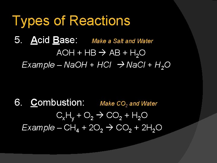 Types of Reactions 5. Acid Base: Make a Salt and Water AOH + HB