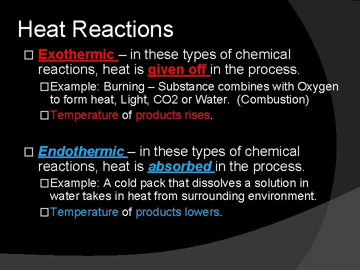 Heat Reactions � Exothermic – in these types of chemical reactions, heat is given