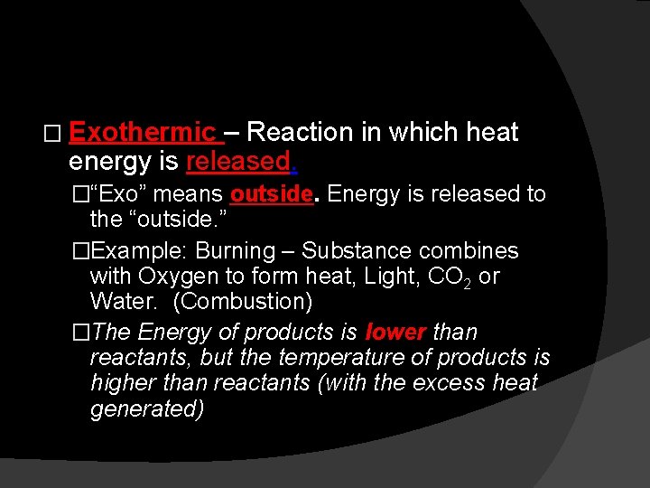 � Exothermic – Reaction in which heat energy is released. �“Exo” means outside. Energy