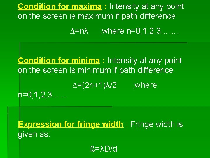 Condition for maxima : Intensity at any point on the screen is maximum if