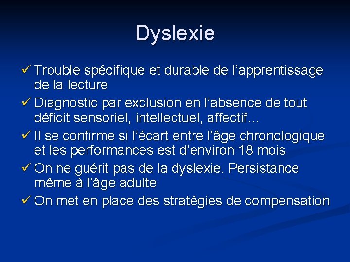 Dyslexie ü Trouble spécifique et durable de l’apprentissage de la lecture ü Diagnostic par