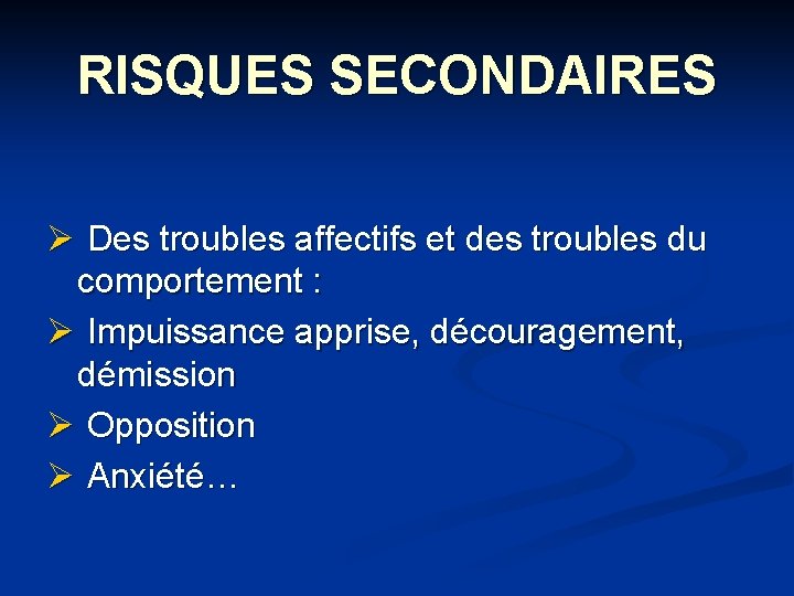 RISQUES SECONDAIRES Ø Des troubles affectifs et des troubles du comportement : Ø Impuissance