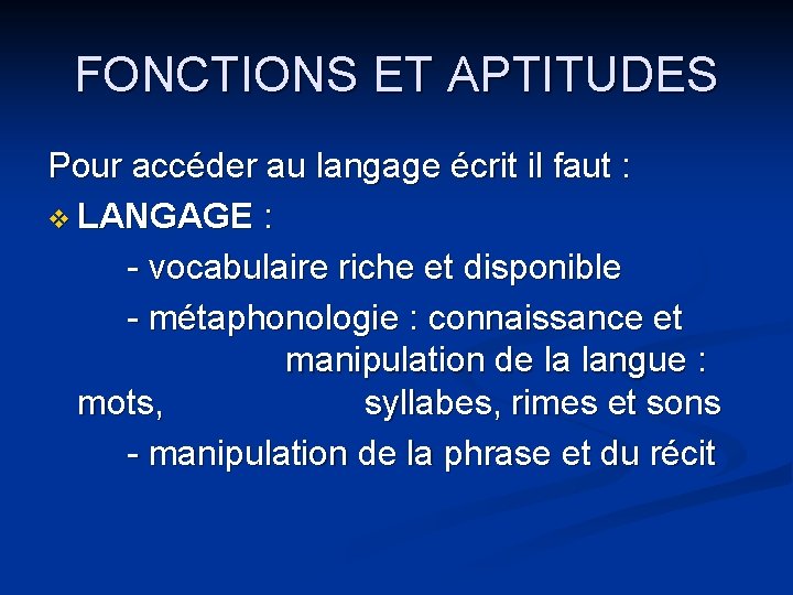 FONCTIONS ET APTITUDES Pour accéder au langage écrit il faut : v LANGAGE :