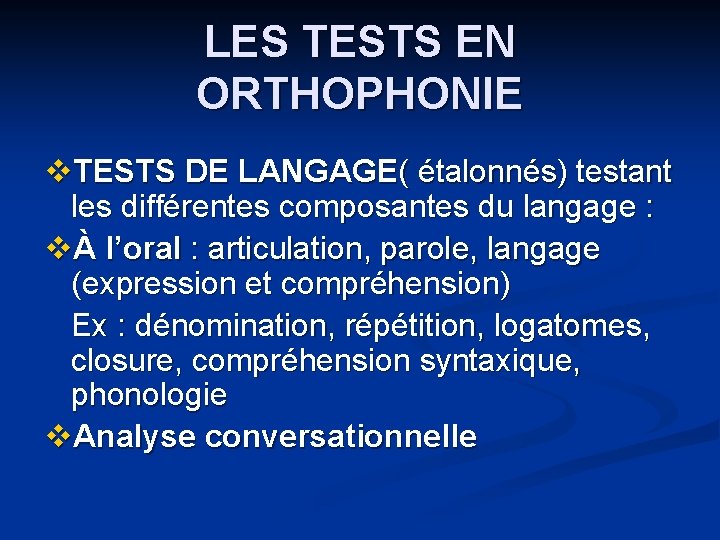 LES TESTS EN ORTHOPHONIE v. TESTS DE LANGAGE( étalonnés) testant les différentes composantes du